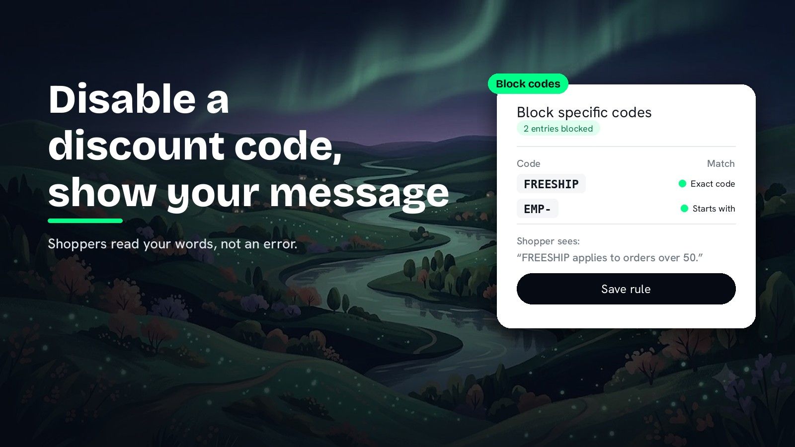 A painted valley under green northern lights with the heading Disable a discount code, show your message and the subline Shoppers read your words, not an error, next to a DiscountOS card tagged Block codes, titled Block specific codes with the pill 2 entries blocked, listing FREESHIP as an Exact code and EMP- as Starts with, then Shopper sees: “FREESHIP applies to orders over 50.” and a Save rule button.